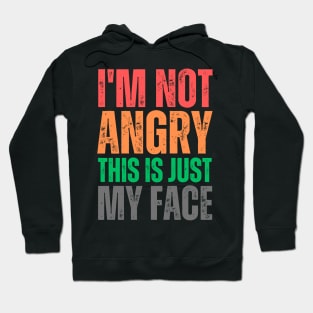 I'm Not Angry This Is Just My Face Hoodie